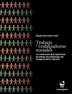 Trabajo y trabajadores sociales: La construcción de la experiencia de trabajo de profesionales del trabajo social en Colombia