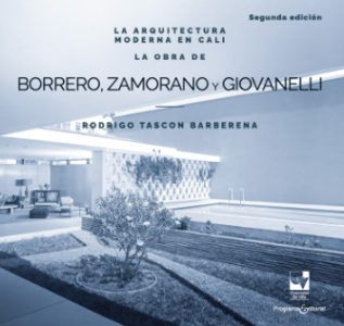 Carátula de libro: La arquitectura moderna en Cali: La obra de Borrero Zamorano y Giovanelli