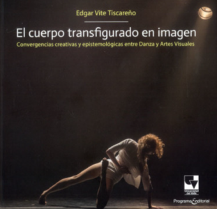 Carátula de libro: El cuerpo transfigurado en imagen Convergencias creativas y epistemológias entre danza y artes visuales