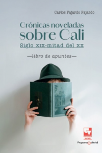 Carátula de libro: Crónicas noveladas sobre Cali: siglo XIX-mitad del XX