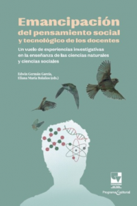 Carátula de libro: Emancipación del pensamiento social y tecnológico de los docentes Un vuelo de experiencias investigativas en la enseñanza de las ciencias naturales y ciencias sociales