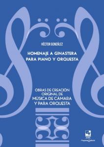 Carátula libro: Homenaje a Ginastera para piano y orquesta. Obras de creación original de música de cámara y para orquesta