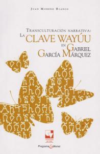 Carátula libro: Transculturación narrativa: la clave Wayuu en Gabriel García Márquez