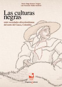 Portada libro: Las culturas negras entre sociedades afrocolombianas del norte del Cauca, Colombia