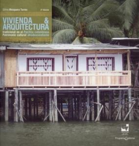 Portada libro: Vivienda y arquitectura tradicional en el Pacífico Colombiano. Patrimonio cultural afrodescendiente. 2edición