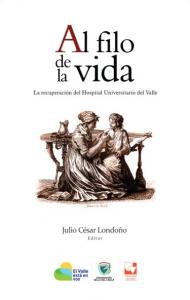 Carátula libro: Al filo de la vida. La recuperación del Hospital Universitario del Valle