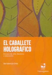 Carátula libro: El caballete holográfico Ensayos de arte, literatura y educación.