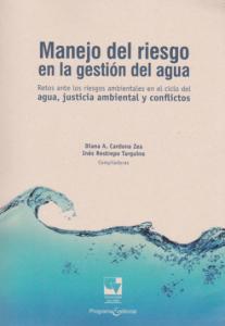 Carátula libro: Manejo de riesgo en la gestión del agua. Retos ante los riesgos ambientales en el ciclo del agua, justicia ambiental y conflictos