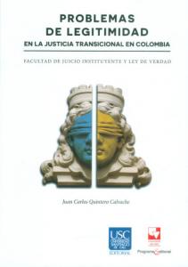 Carátula libro: Problemas de legitimidad en la justicia transicional en Colombia. Facultad de juicio instituyente y ley de verdad