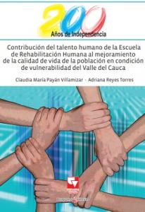 Caratula libro Contribución del talento humano de la Escuela de Rehabilitación Humana al mejoramiento de la calidad de vida de la población en condición de vulnerabilidad del Valle del Cauca