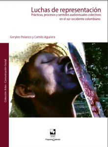 Carátula libro Luchas de representación: Prácticas, procesos y sentidos audiovisuales colectivos en el suroccidente colombiano