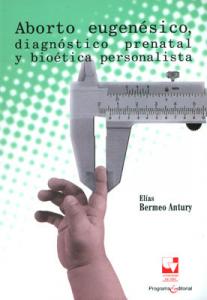 Carátula libro: Aborto eugenésico, diagnóstico prenatal y bioética personalista