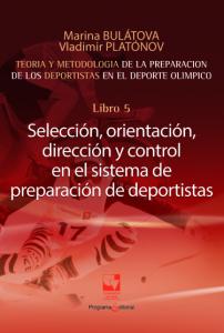 Portada libro: Preparación de los deportistas de alto rendimiento Teoría y metodología Libro 5. SELECCIÓN, ORIENTACIÓN, DIRECCIÓN Y CONTROL EN EL SISTEMA DE PREPARACIÓN DE DEPORTISTAS