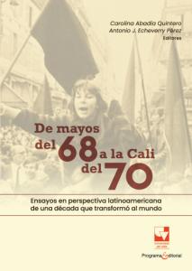 Carátula libro: De mayo del 68 a la Cali del 70. Ensayos en perspectiva latinoamericana de una década que transformó el mundo