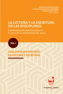 Carátula libro: La lectura y la escritura en las disciplinas: experiencias de investigación en el aula en la Universidad del Valle Vol. I. Cualificación docente en lectura y escritura