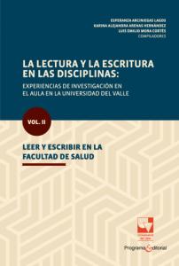 Carátula libro: La lectura y la escritura en las disciplinas: experiencias de investigación en el aula en la Universidad del Valle Vol. II. Leer y escribir en la Facultad de Salud