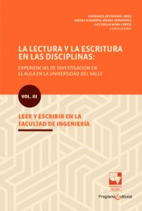 Carátula libro: La lectura y la escritura en las disciplinas: experiencias de investigación en el aula en la Universidad del Valle Vol. III. Leer y escribir en la Facultad de Ingeniería