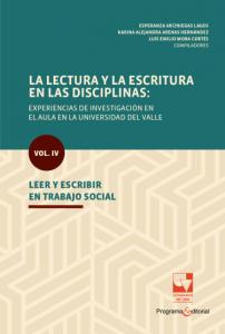 Carátula libro: La lectura y la escritura en las disciplinas: experiencias de investigación en el aula en la Universidad del Valle Vol. IV. Leer y escribir en Trabajo social