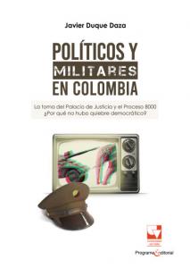 Portada libro: Políticos y militares en Colombia La toma del Palacio de justicia y el Proceso 8000 ¿Por qué no hubo quiebre democrático?