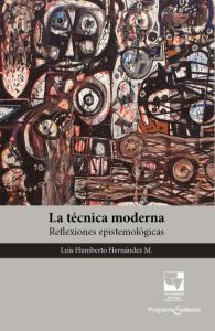 Carátula libro: La técnica moderna. Reflexiones epistemológicas