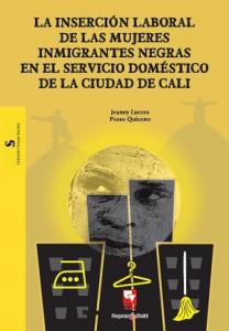 Caratula libro La inserción laboral de las mujeres inmigrantes negras en el servicio doméstico de la ciudad de Cali