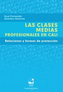 Caratula libro Las clases medias profesionales en Cali. Relaciones y formas de protección