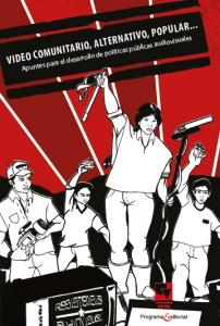 Caratula libro Vídeo comunitario, alternativo, popular... Apuntes para el desarrollo de políticas públicas audiovisuales