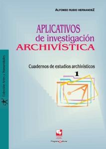 Caratula libro Aplicativos de investigación archivística. Cuadernos de estuidios archívisticos 1