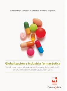 Carátula libro Globalización e industria farmacéutica: transformaciones del trabajo y de las formas de producción en una firma del Valle del Cauca 1994-2015