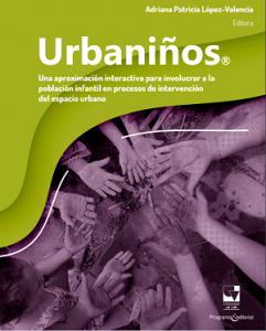Carátula libro Urbaniños : Una aproximación interactiva para involucrar a la población infantil en procesos de intervención del espacio urbano