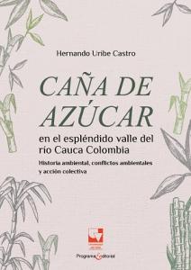 Caratula libro Caña de azúcar en el espléndido Valle del río Cauca Colombia. Historia ambiental, conflictos ambientales y acción colectiva