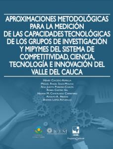Caratula libro Aproximaciones metodológicas para la medición de las capacidades tecnológicas de los grupos de investigación y mipymes del sistema de competitividad, ciencia, tecnología e innovación del Valle del Cauca