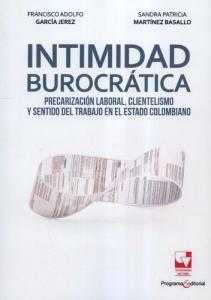 Caratula libro Intimidad burocrática. Precarización laboral, clientelismo y sentido del trabajo en el estado colombiano