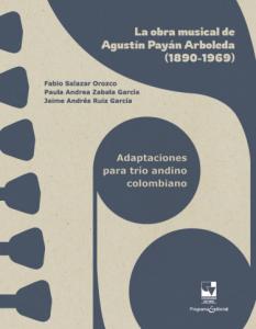 Portada libro: La obra musical de Agustín Payán Arboleda (1890-1969). Adaptaciones para trío andino colombiano