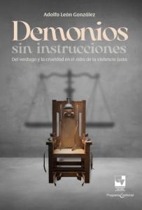 Carátula libro: Demonios sin instrucciones: Del verdugo y la crueldad en el mito de la violencia justa