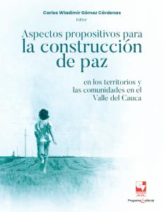 Carátula de libro: Aspectos propositivos para la construcción de la paz: en el territorio del Valle del Cauca.