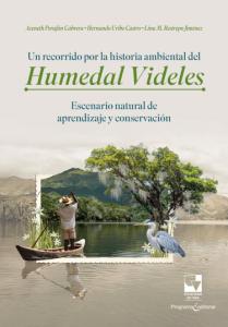 Portada del libro: Un recorrido por la historia ambiental del Humedal Videles: Escenario natural de aprendizaje y conservación