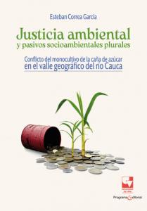 Carátula libro: Justicia ambiental y pasivos socioambientales plurales. Conflicto del monocultivo de la caña de azúcar en el valle geográfico del río Cauca