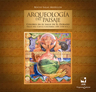 Carátula libro Arqueología del Paisaje: Colores en el valle de El Dorado (100-150 d.C.)